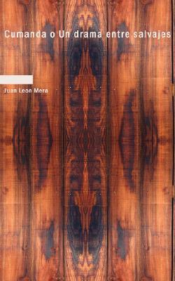 Cumandá o Un drama entre salvajes (Spanish Edition) by Juan León Mera