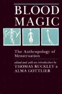 Blood Magic: The Anthropology of Menstruation