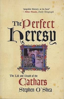 The Perfect Heresy : The Life and Death of the Cathars