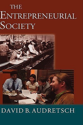 The Entrepreneurial Society by David B. Audretsch | Goodreads