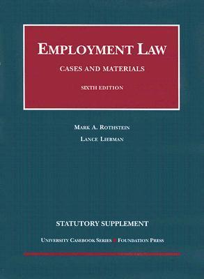Mark Rothstein Employment Law, Cases and Materials, 2007 Statutory Supplement by Mark ...