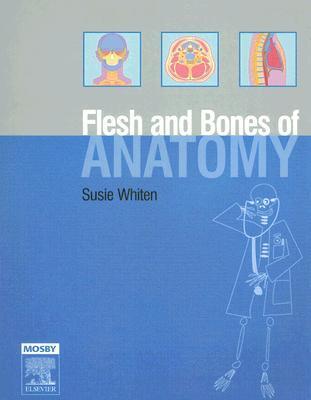 The Flesh and Bones of Anatomy by Susan Whiten | Goodreads