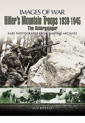 Hitler’s Mountain Troops 1939-1945: The Gebirgsjager