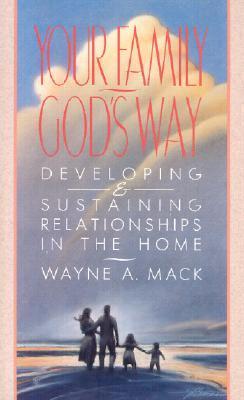 Your Family, God’s Way: Developing and Sustaining Relationships in the Home cover