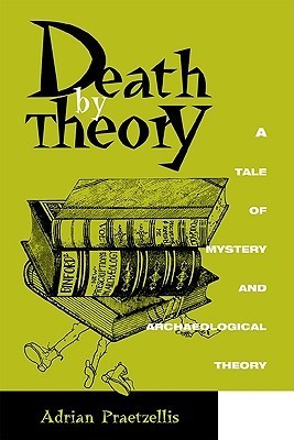 Death by Theory: A Tale of Mystery and Archaeological Theory