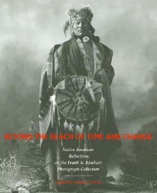 Beyond the Reach of Time and Change: Native American Reflections on the Frank A. Rinehart Photograph Collection (Volume 53)