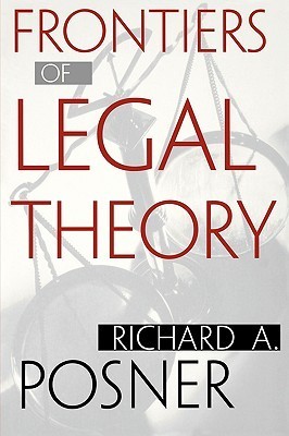 Frontiers of Legal Theory by Richard A. Posner | Goodreads