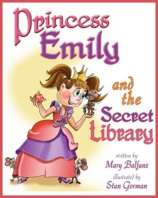 Princess Emily and the Secret Library by Mary Balfanz | Goodreads