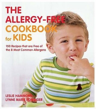 The Allergy-free Cookbook for Kids: 150 Recipes That are Free of the 8 ...