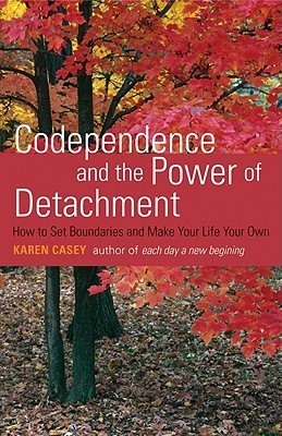 Codependence and the Power of Detachment: How to Set Boundaries and Make Your Life Your Own