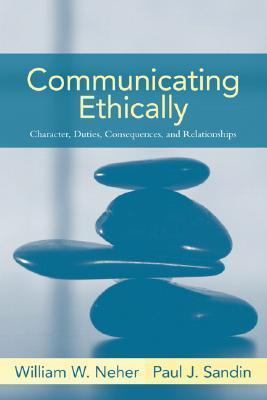 Communicating Ethically: Character, Duties, Consequences, and ...