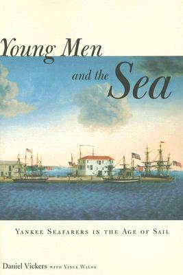 Young Men and the Sea: Yankee Seafarers in the Age of Sail by Daniel ...