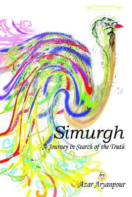 Simurgh: A Journey in Search of the Truth by Azar Aryanpour | Goodreads