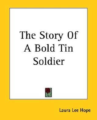 The Story Of A Bold Tin Soldier book cover
