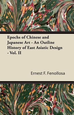Epochs of Chinese and Japanese Art - An Outline History of East Asiatic ...