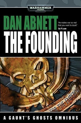 The Founding (Gaunt's Ghosts, #1-3)