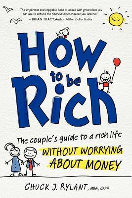 How to Be Rich: The Couple's Guide to a Rich Life Without Worrying ...
