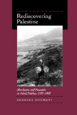Rediscovering Palestine: Merchants and Peasants in Jabal Nablus, 1700-1900