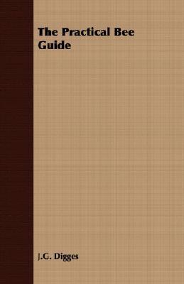 The Practical Bee Guide by J.G. Digges | Goodreads
