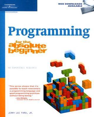 Programming for the Absolute Beginner by Jerry Lee Ford Jr. | Goodreads