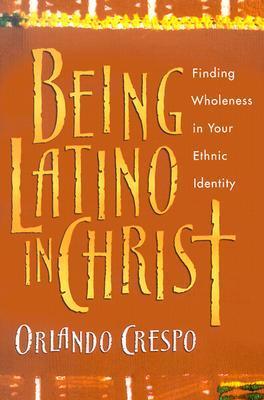 Being Latino in Christ: Finding Wholeness in Your Ethnic Identity