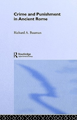 Crime and Punishment in Ancient Rome by Richard A. Bauman | Goodreads
