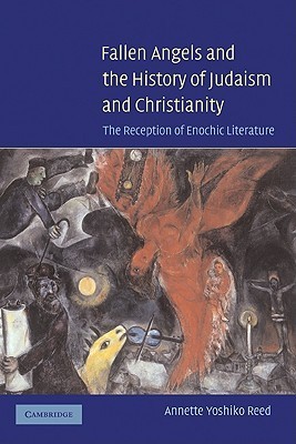 Fallen Angels and the History of Judaism and Christianity: The Reception of Enochic Literature