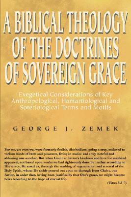 A Biblical Theology of the Doctrines of Sovereign Grace: Exegetical Considerations of Key Anthropological, Hamartiological, and Soteriological Terms and Motifs