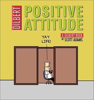 SCOTT ADAMS：POSITIVE ATTITUDE：DILBERT Positive Attitude (Dilbert #29) by Scott Adams | Goodreads