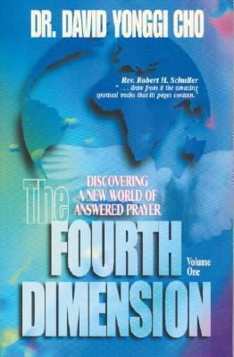 The Fourth Dimension: Discovering a New World of Answered Prayer - Volume One