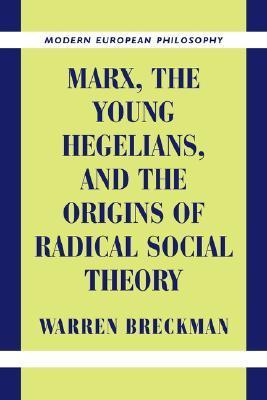Marx, the Young Hegelians, and the Origins of Radical Social Theory book cover