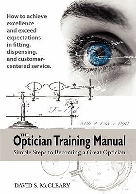 The Optician Training Manual: Simple Steps to Becoming a Great Optician ...