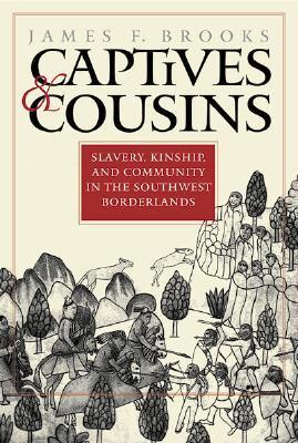 Captives and Cousins: Slavery, Kinship, and Community in the Southwest Borderlands