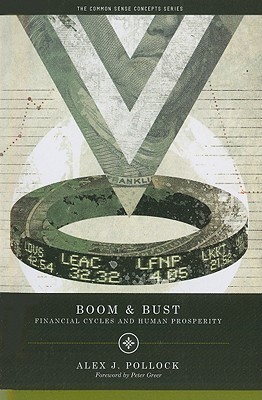Boom and Bust: Financial Cycles and Human Prosperity by Alex Pollock ...