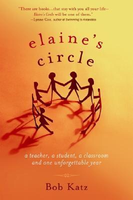 Elaine's Circle: A Teacher, a Student, a Classroom and One Unforgettable Year