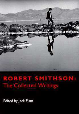 Robert Smithson: The Collected Writings