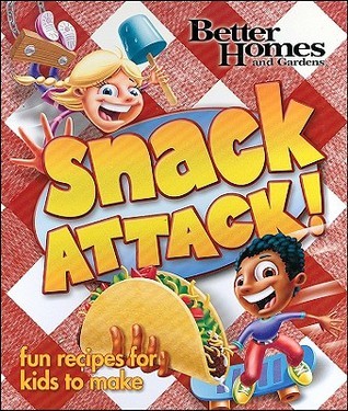 Better Homes and Gardens Snack Attack! by Better Homes and Gardens ...