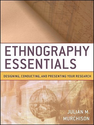 Ethnography Essentials: Designing, Conducting, and Presenting Your