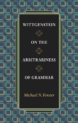 Wittgenstein on the Arbitrariness of Grammar book cover