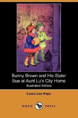 Bunny Brown and His Sister Sue at Aunt Lu's City Home book cover