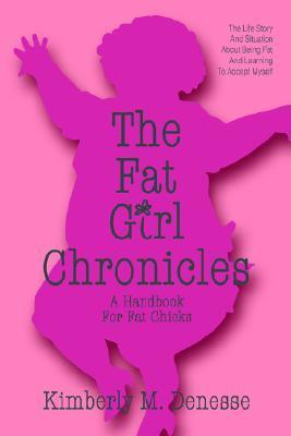 THE FAT GIRL CHRONICLES: A HANDBOOK FOR FAT CHICKS by Kimberly M