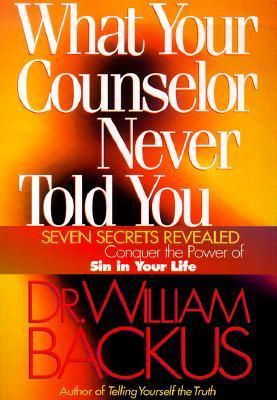 What Your Counselor Never Told You: Seven Secrets Revealed--Conquer the Power of Sin in Your Life