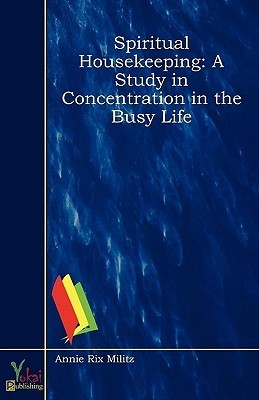 Spiritual Housekeeping: A Study in Concentration in the Busy Life by ...