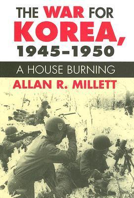 The War for Korea, 1945-1950: A House Burning by Allan Reed Millett ...