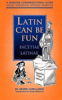 Latin Language Fun Latin Can Be Fun: A Modern Conversational Guide by Georg Capellanus ...