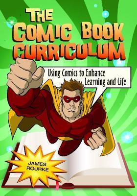 The Comic Book Curriculum: Using Comics to Enhance Learning and Life by ...