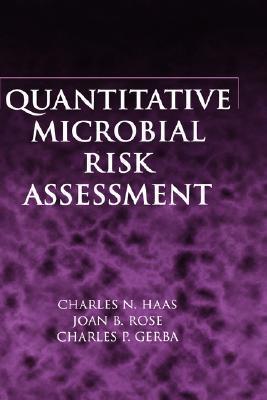 Quantitative Microbial Risk Assessment by Charles N. Haas | Goodreads