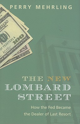 The New Lombard Street: How the Fed Became the Dealer of Last Resort