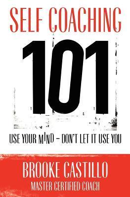 Self Coaching 101 by Brooke Castillo | Goodreads