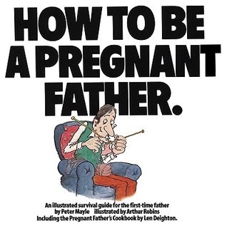 How To Be A Pregnant Father book cover